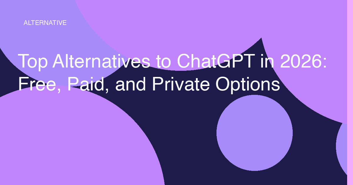 Top Alternatives to ChatGPT in 2026: Free, Paid, and Private Options
