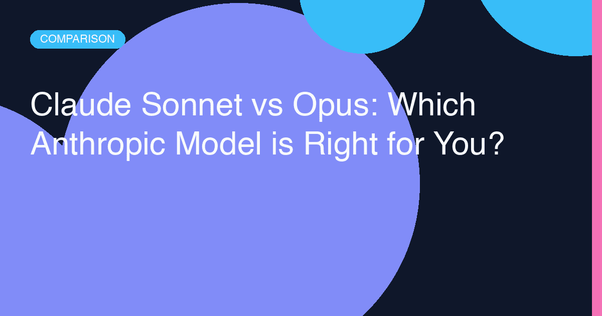 Claude Sonnet vs Opus: Which Anthropic Model is Right for You?